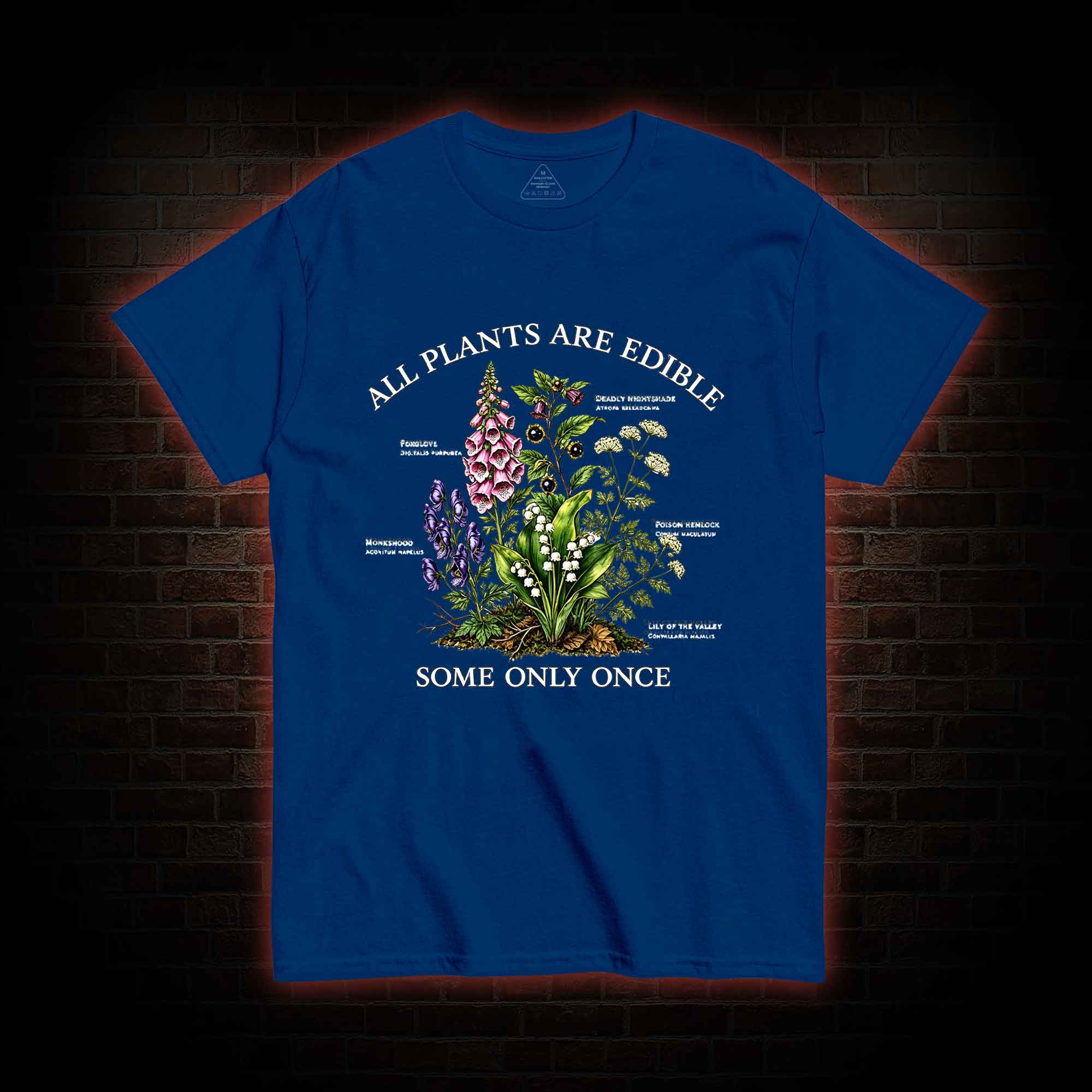 All Plants are Edible Some Only Once T-shirt
