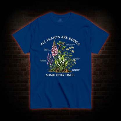 All Plants are Edible Some Only Once T-shirt