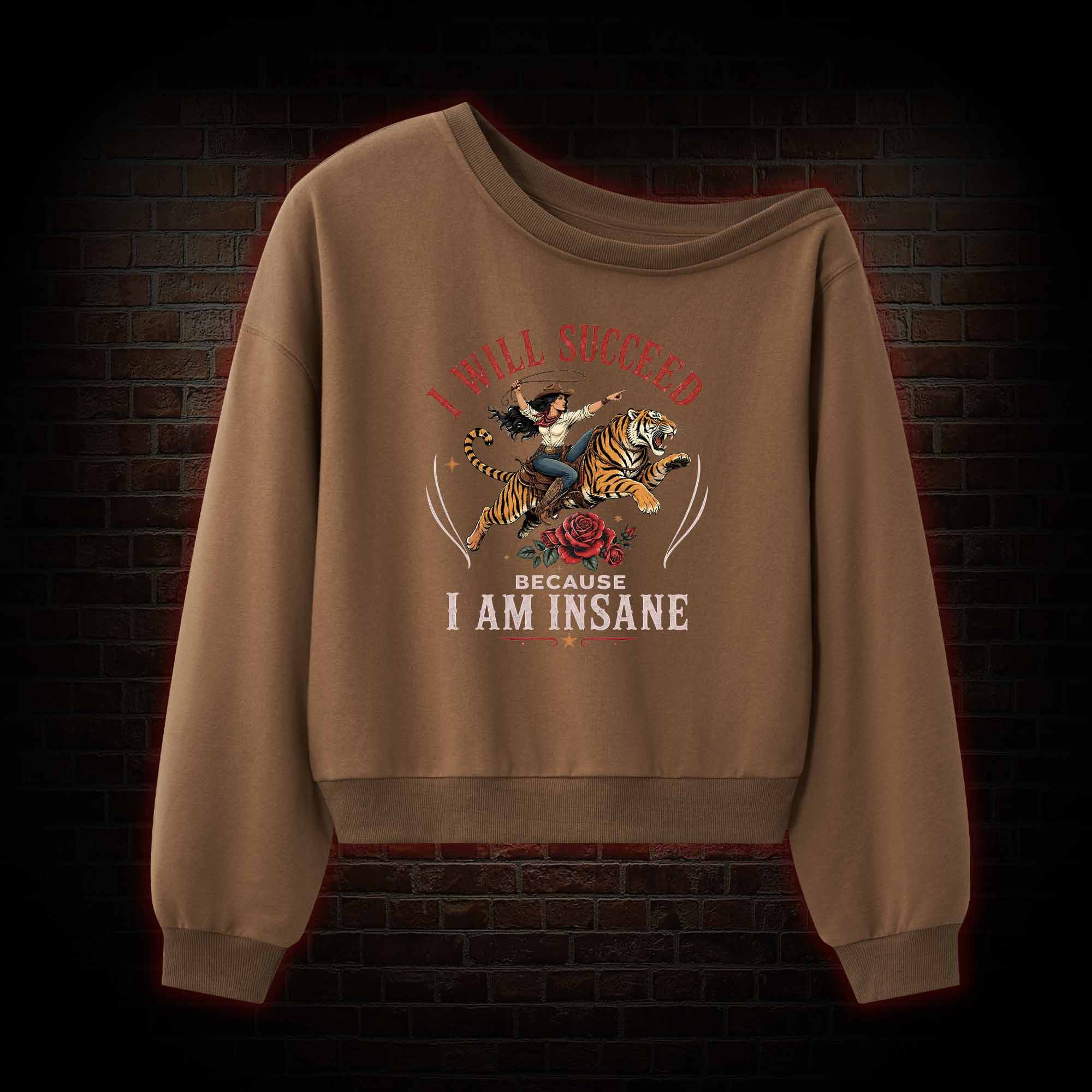I Will Succeed because I am Insane Off Shoulder Sweatshirt