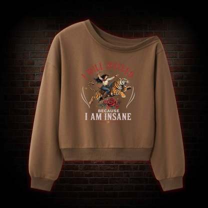 I Will Succeed because I am Insane Off Shoulder Sweatshirt