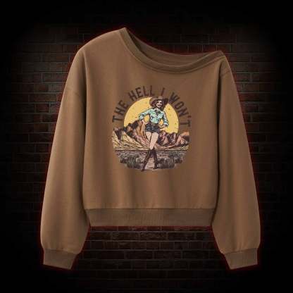 The Hell I Won't Off Shoulder Sweatshirt