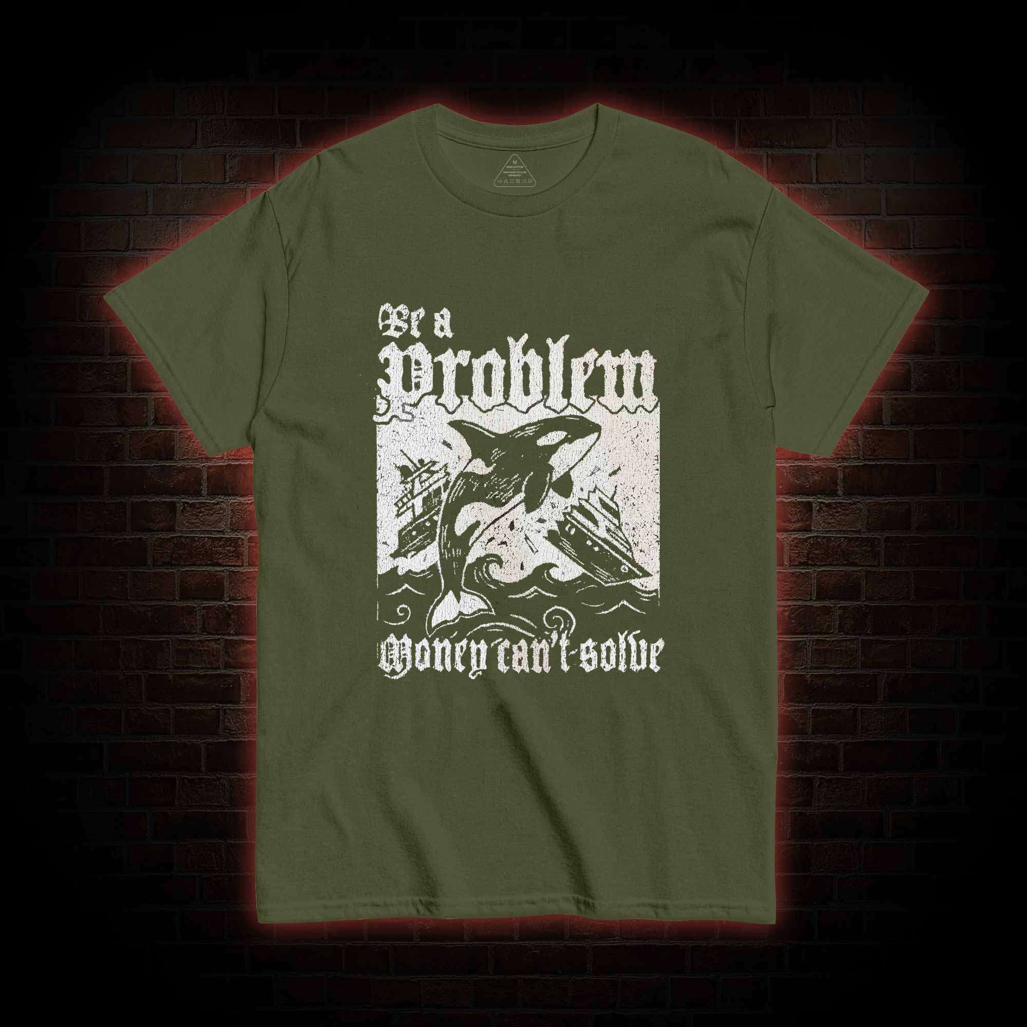 Be a Problem T-shirt