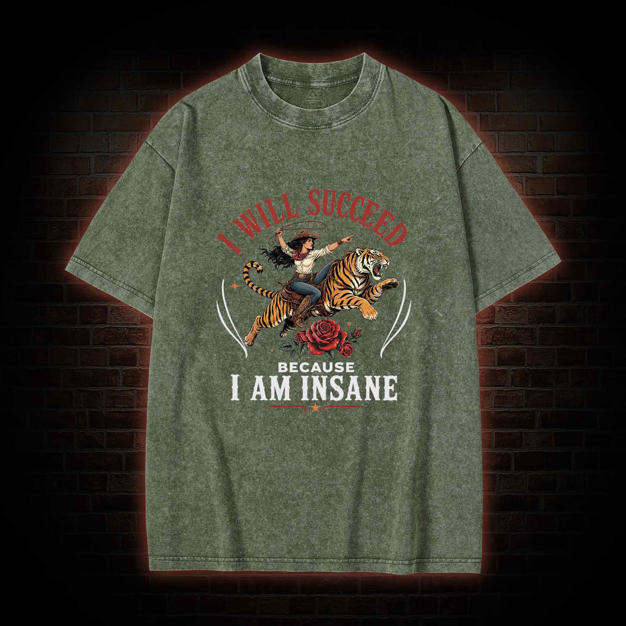 I Will Succeed Because I am Insane Washed T-shirt
