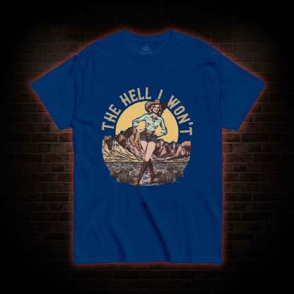 The Hell I Won't T-shirt