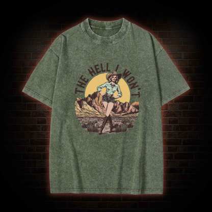 The Hell I Won't Washed T-shirt