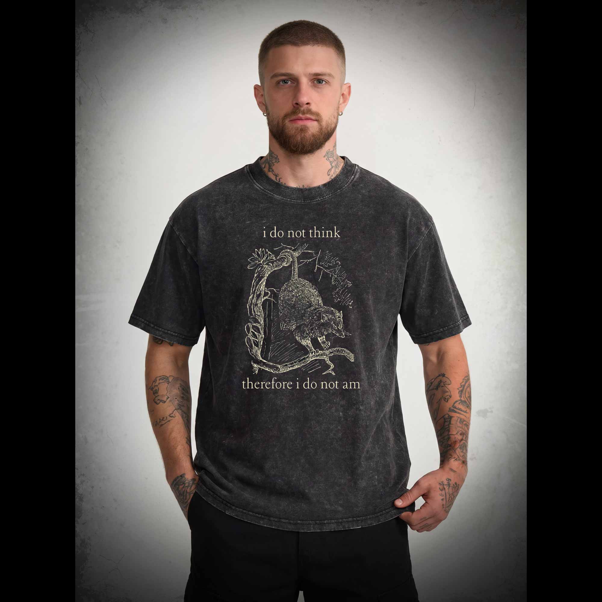 I Do Not Think Therefore I Do Not am Washed T-shirt