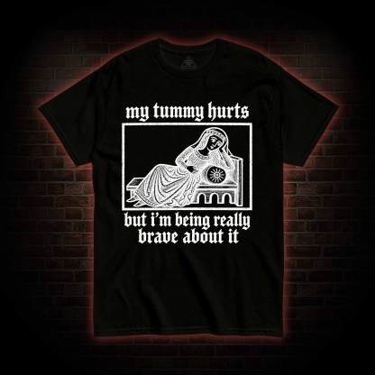 My Tummy Hurts T-shirt