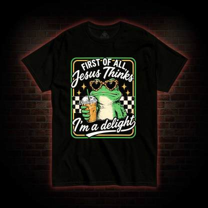 Jesus Thinks I'm a Delight T-shirt