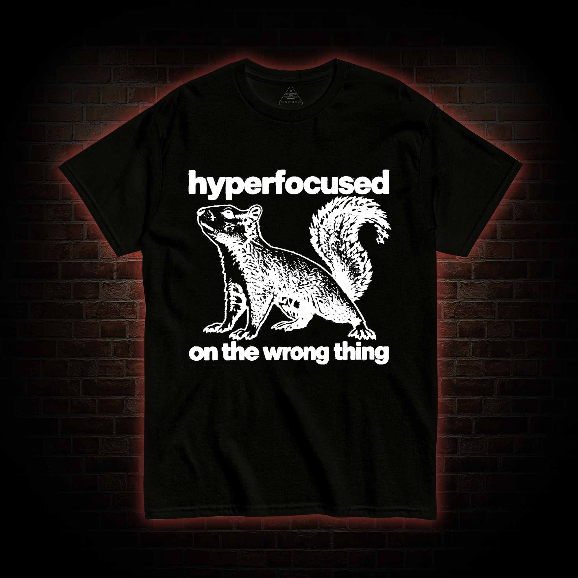 Hyperfocused on the Wrong Thing T-shirt