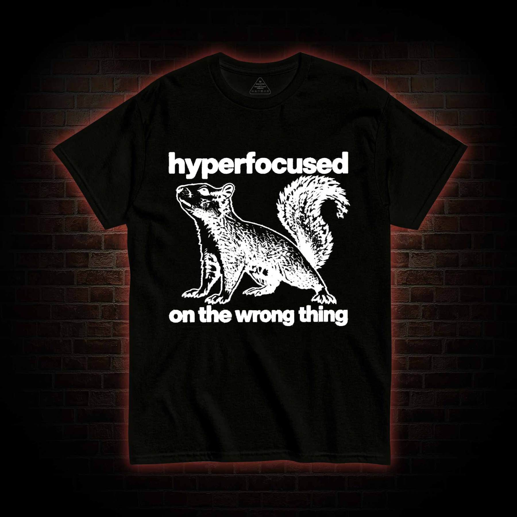 Hyperfocused on the Wrong Thing T-shirt