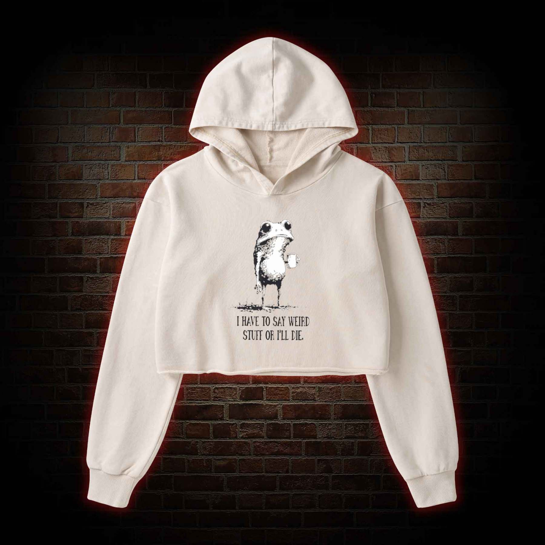 I Have to Say Weird Stuff or I'll Die Washed Cropped Hoodie