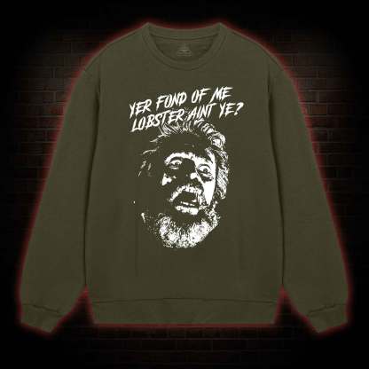 Yer Fond Of Me Lobster Ain’t Ye Sweatshirt