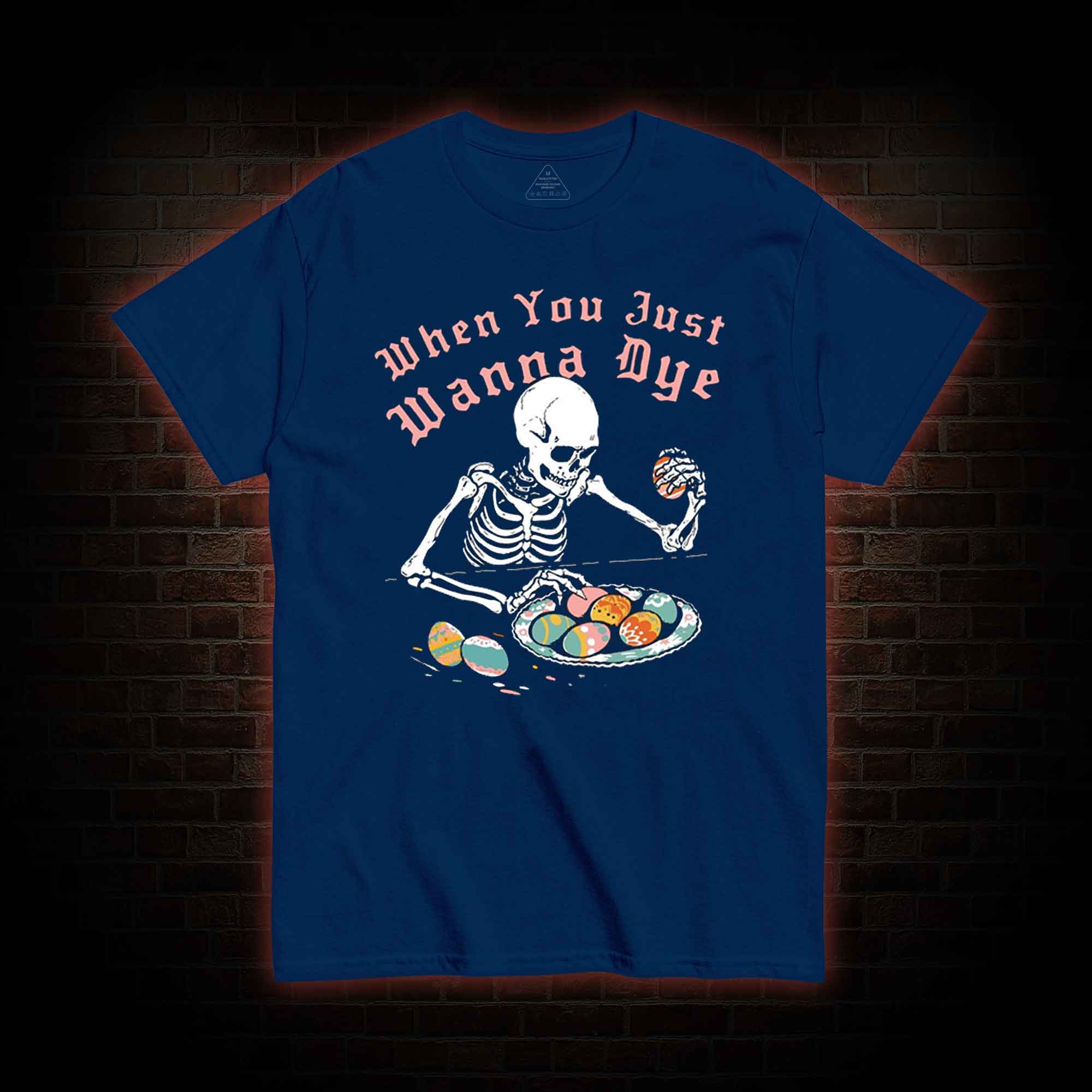  When You Just Wanna Dye T-Shirt 