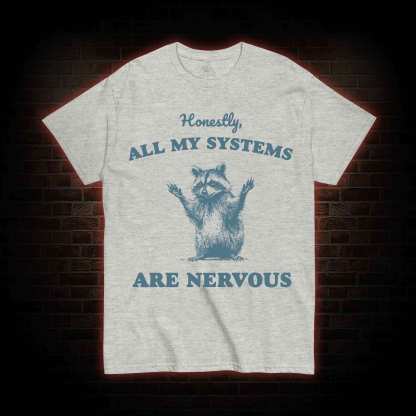 All My Systems Are Nervous T-shirt