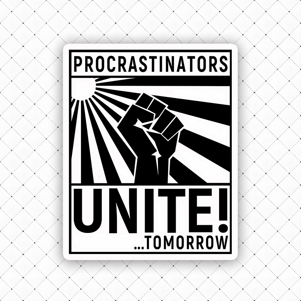 Procrastinators Unite Sticker