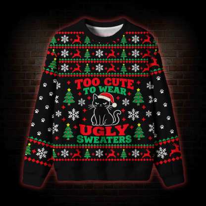 Too Cute for Ugly Sweaters Ugly Sweatshirts