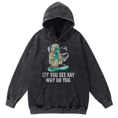 Eff You See Kay Why Oh You Washed Hoodie