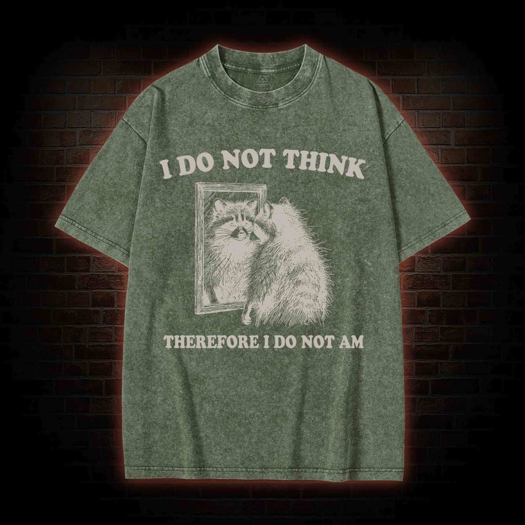 I Do Not Think Therefore I Do Not Am Washed T-shirt