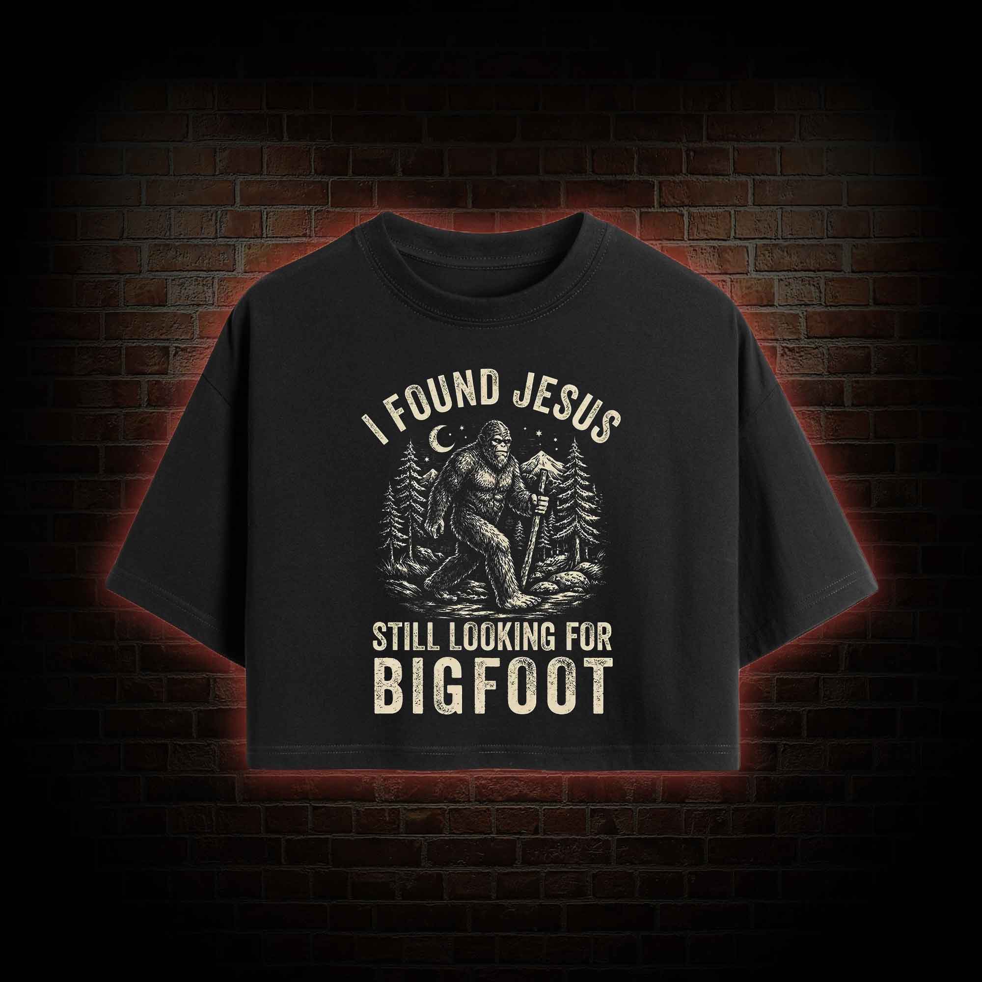 I Found Jesus Still Looking for Bigfoot Crop Top