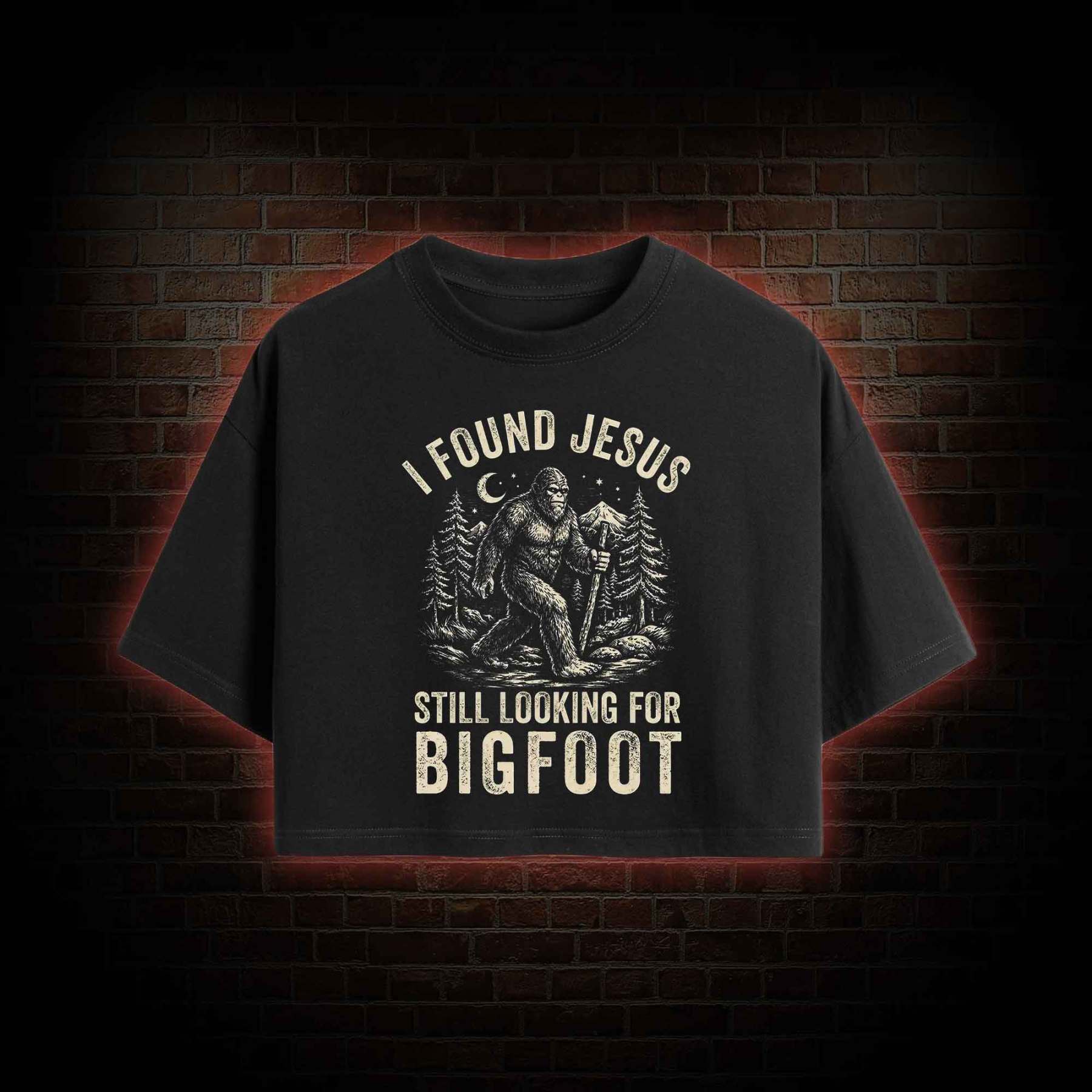 I Found Jesus Still Looking for Bigfoot Crop Top