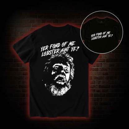 Yer Fond of Me Lobster ain’t Ye Back Print T-Shirt