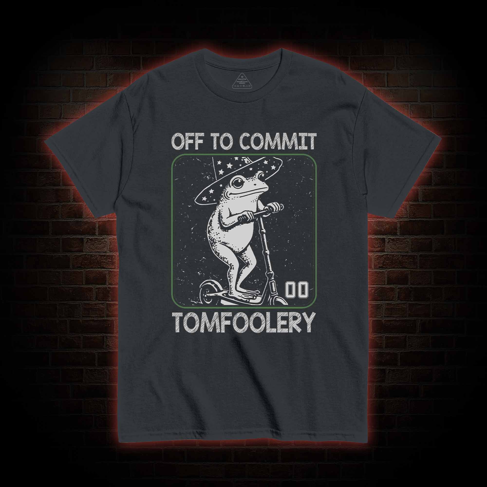Off to Commit Tomfoolery T-shirt