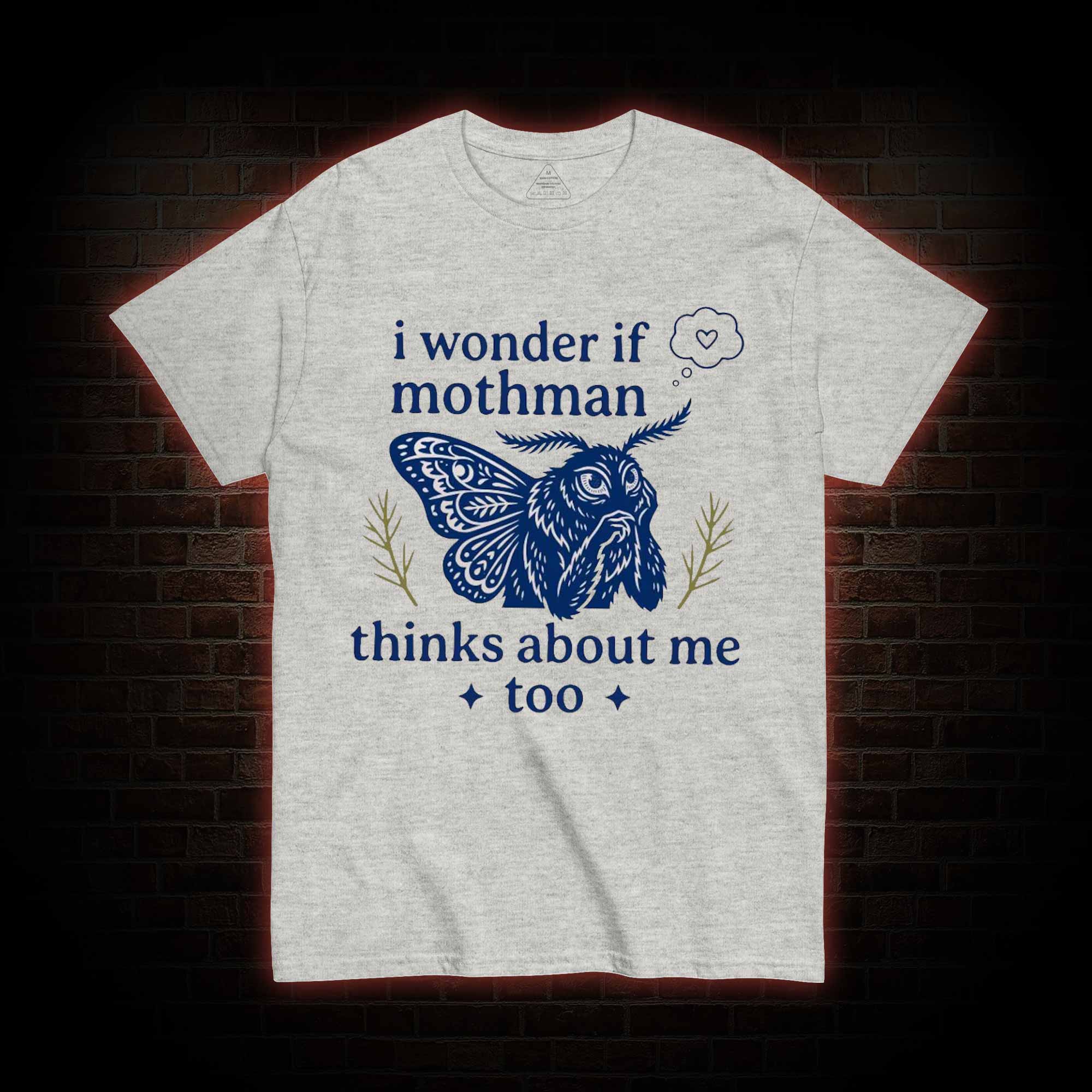 I Wonder if Mothman Thinks about Me too T-shirt