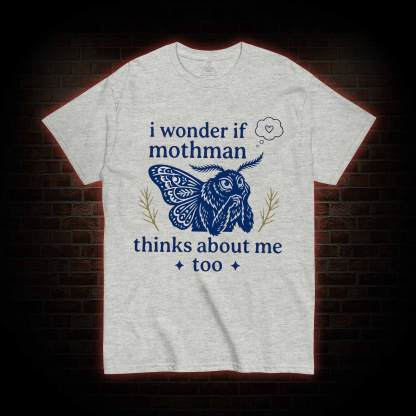 I Wonder if Mothman Thinks about Me too T-shirt