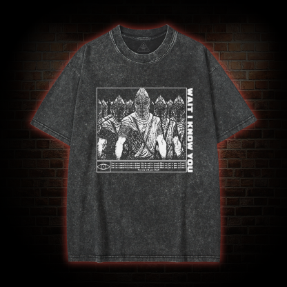 Wait I Know You Washed T-shirt