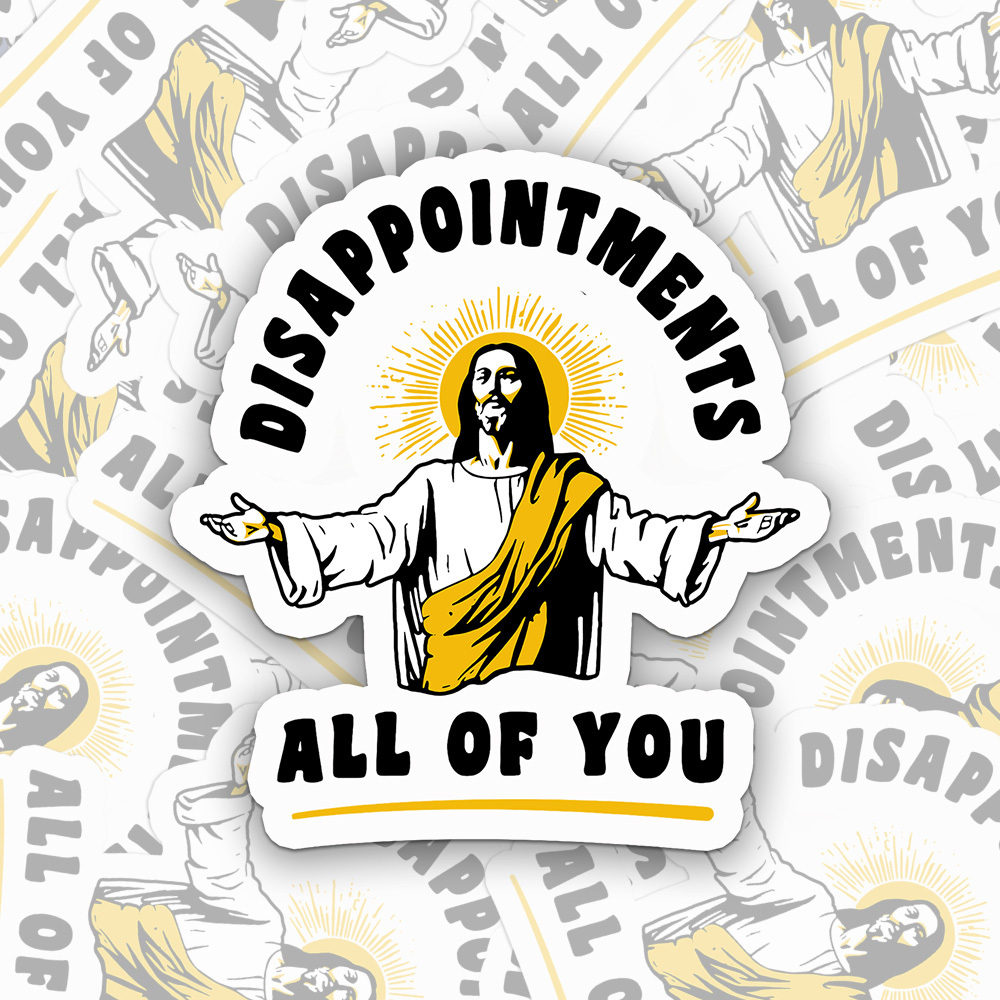 Disappointments All Of You Sticker