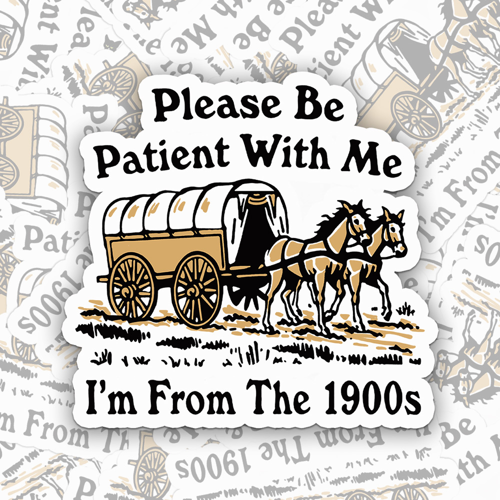 Please Be Patient With Me I'm From The 1900s Sticker