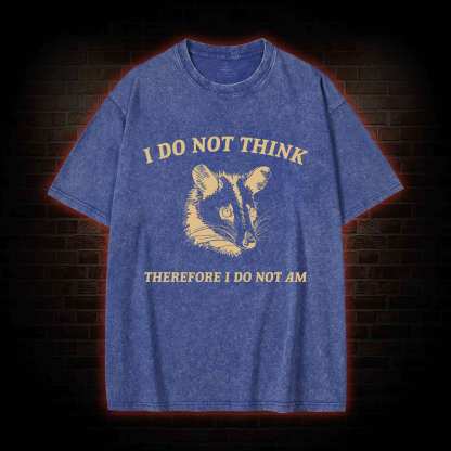 I Do Not Think Possum Washed T-shirt