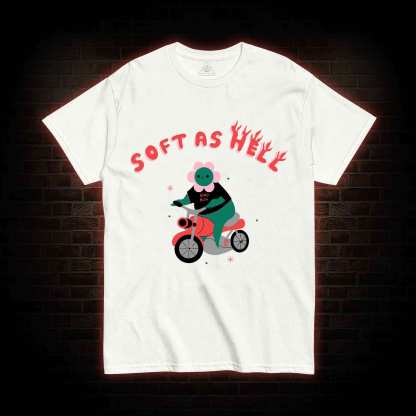 Soft As Hell T-shirt