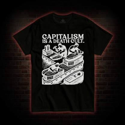 Capitalism is A Death Cult T-shirt