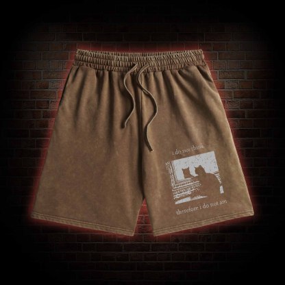 I Do Not Think Therefore I Do Not Am Washed Shorts