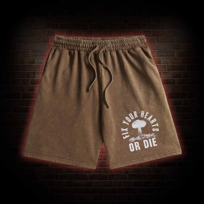 Fix Your Hearts or Die Washed Shorts