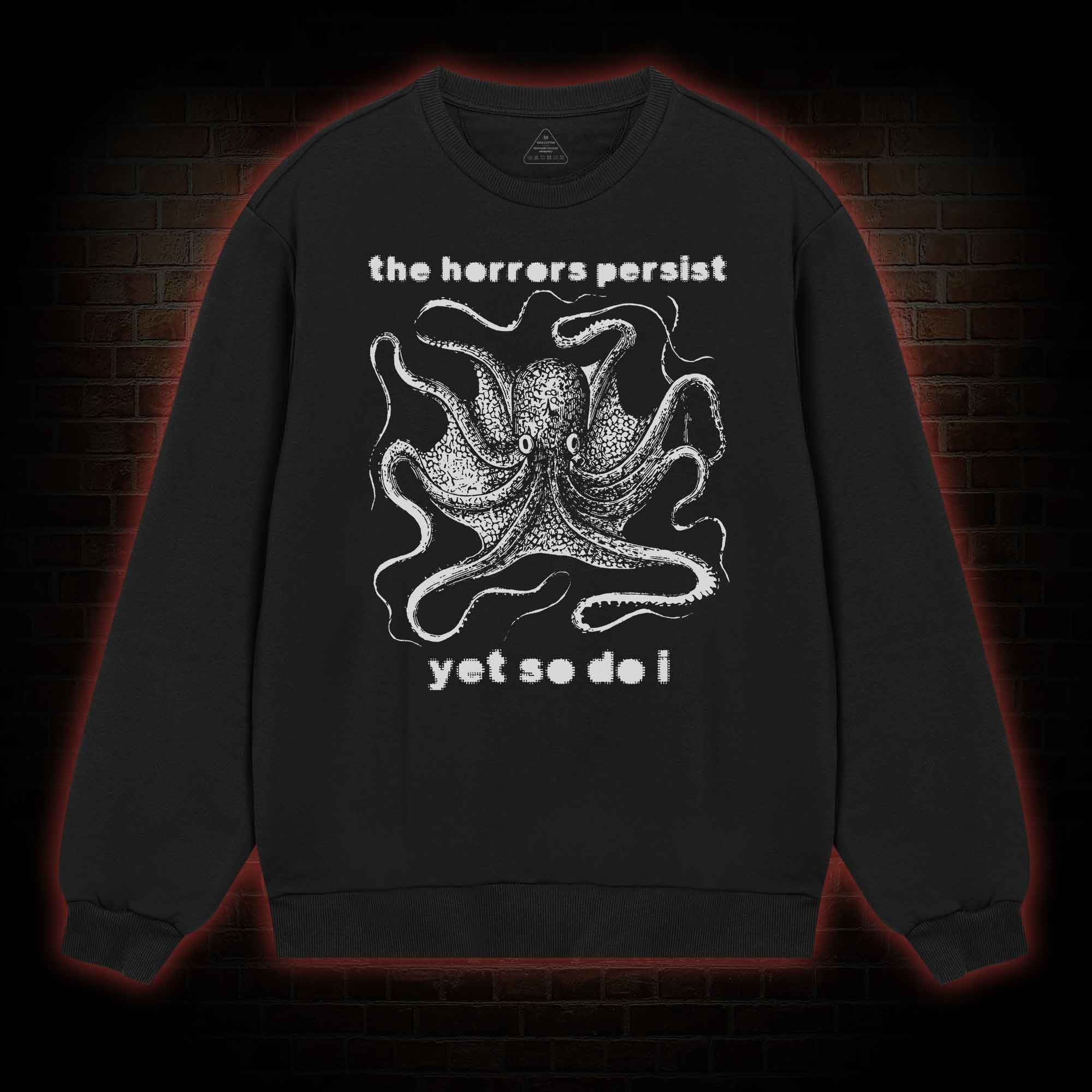 The Horrors Persist Yet So Do I  Sweatshirt