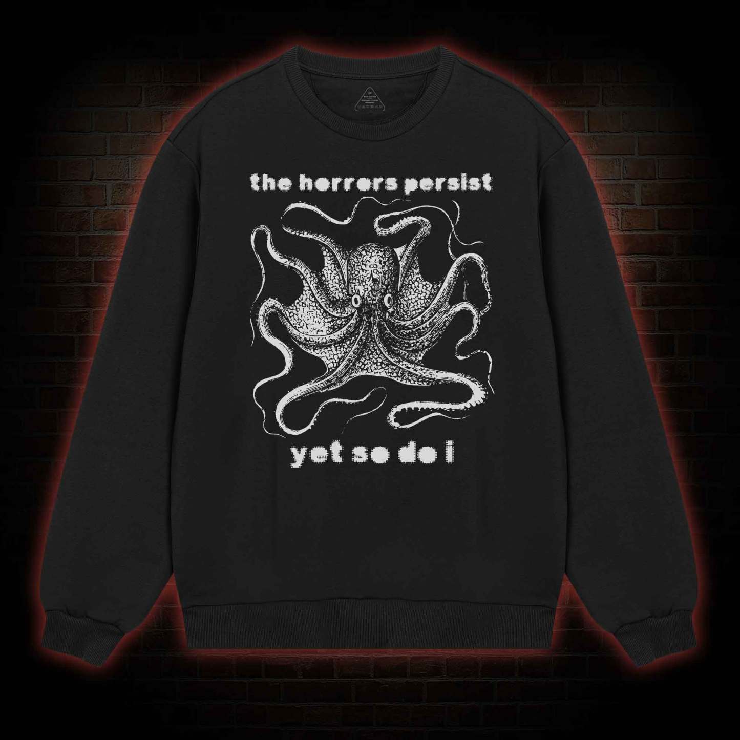 The Horrors Persist Yet So Do I  Sweatshirt