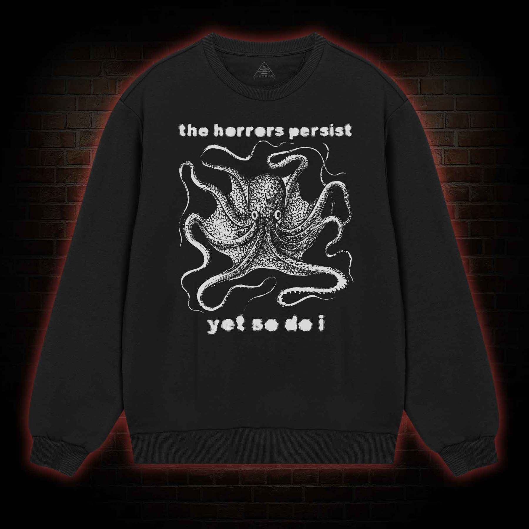 The Horrors Persist Yet So Do I  Sweatshirt