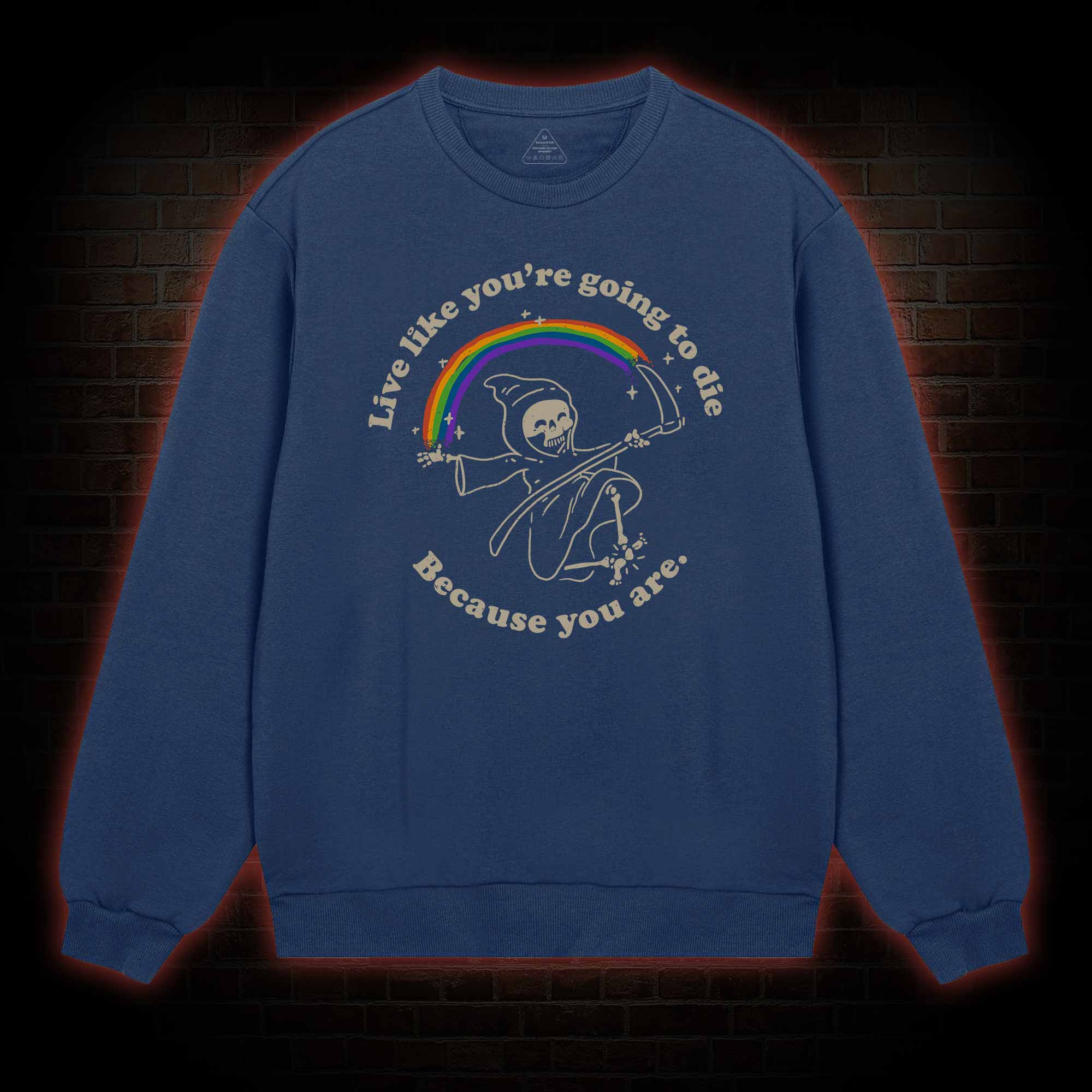 Live Like You're Going To Die Sweatshirt