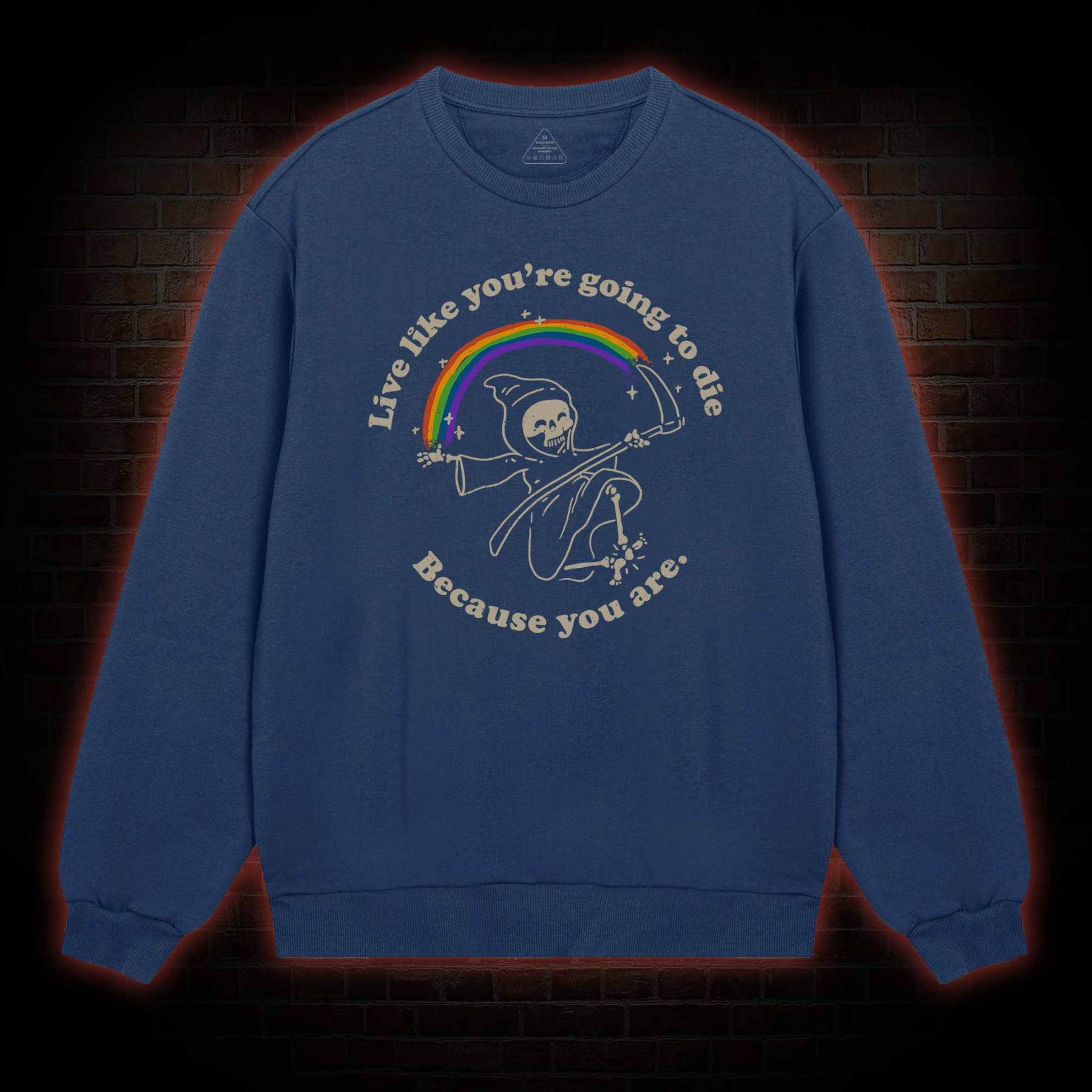 Live Like You're Going To Die Sweatshirt