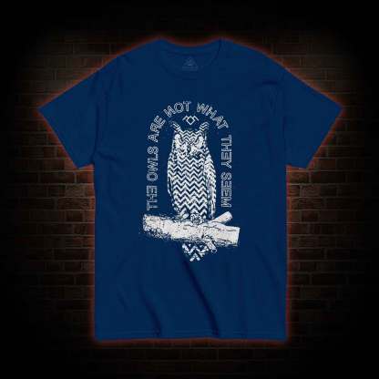 The Owls Are Not What They Seem T-shirt