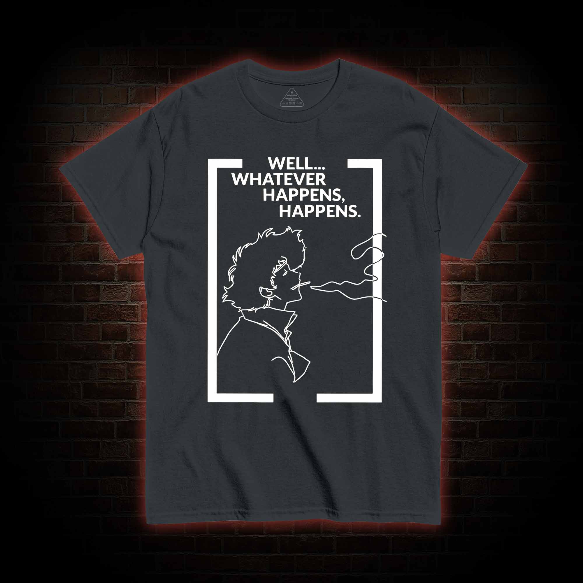 Whatever Happens Happens T-shirt 