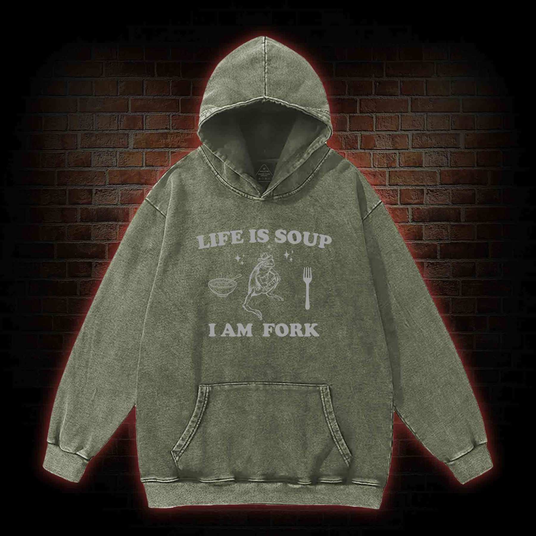 Life Is Soup I Am Fork Washed Hoodie