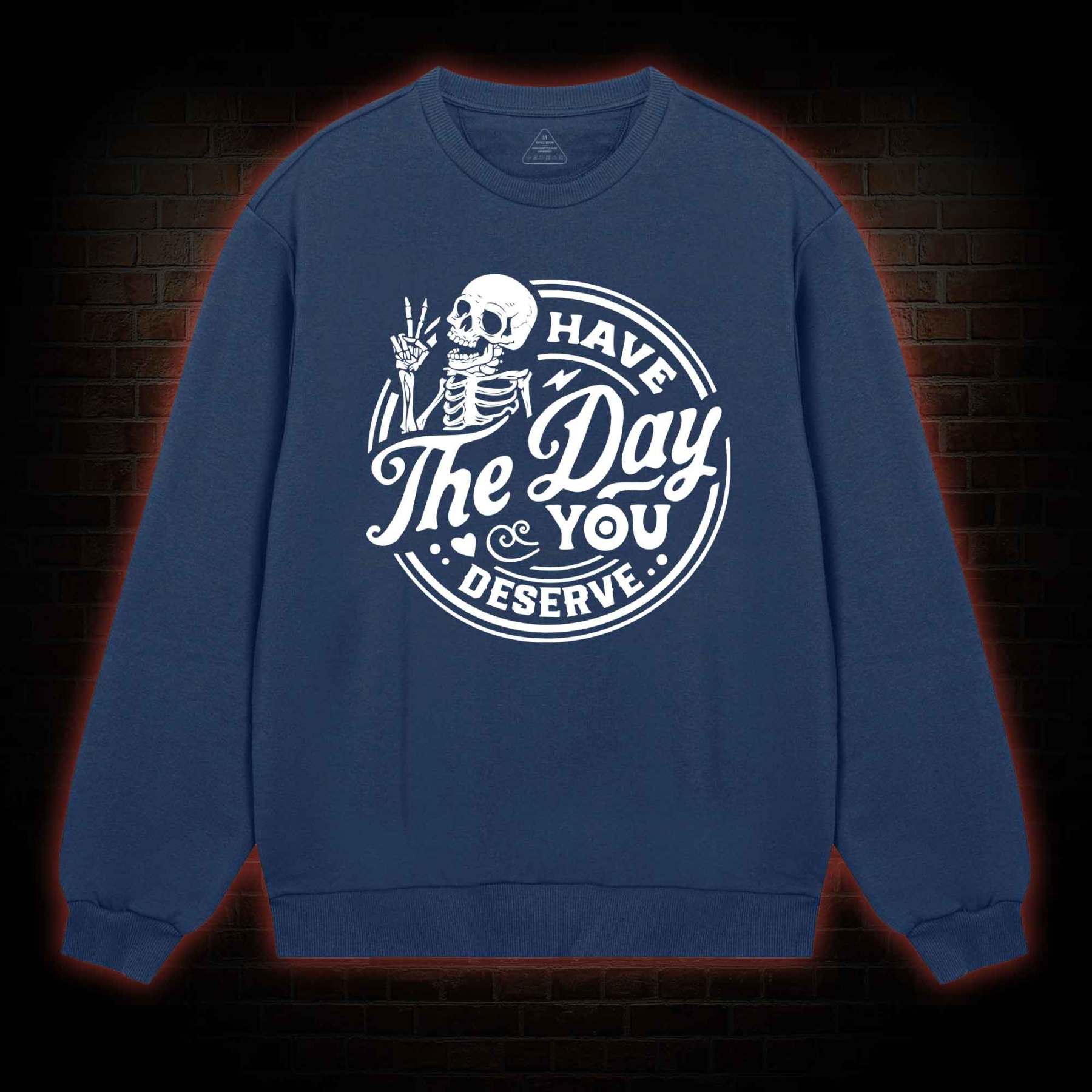 Have The Day You Deserve Sweatshirt