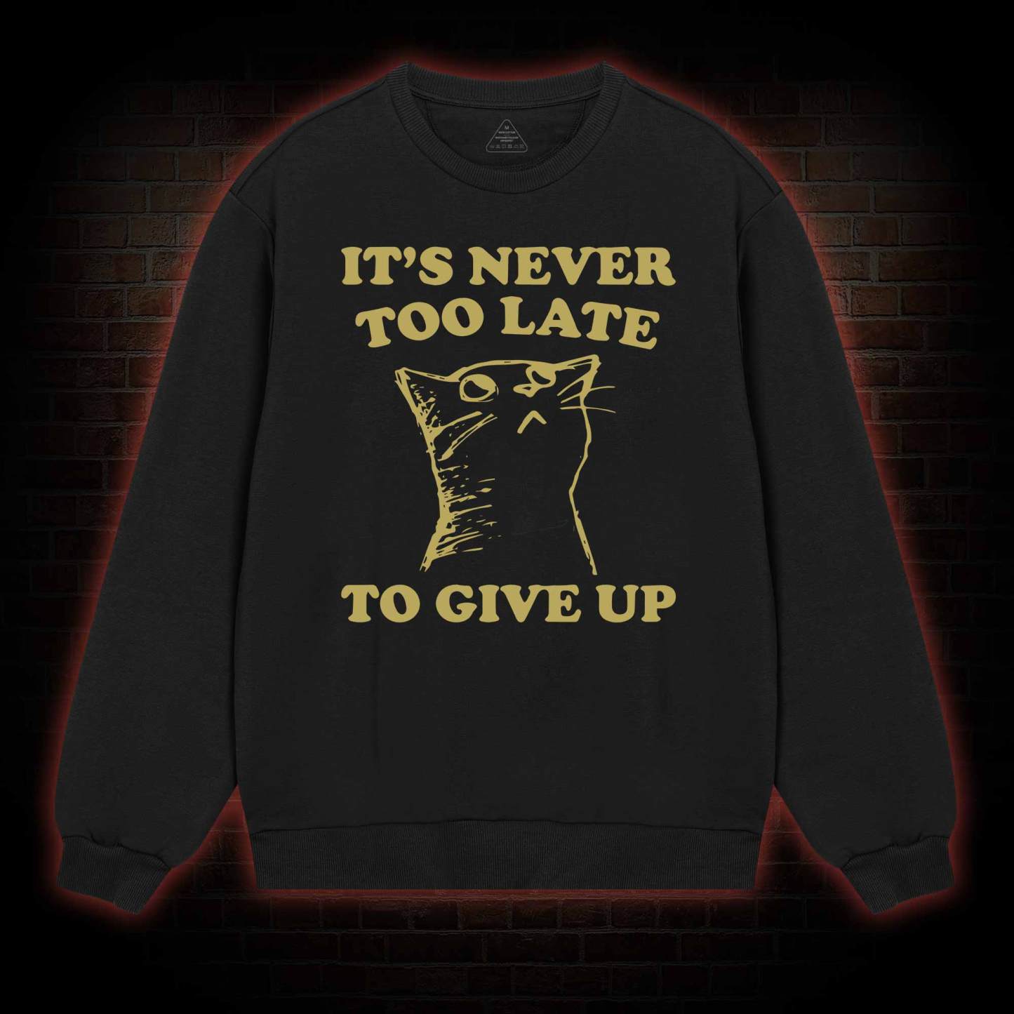 It's Never Too Late To Give Up Sweatshirt