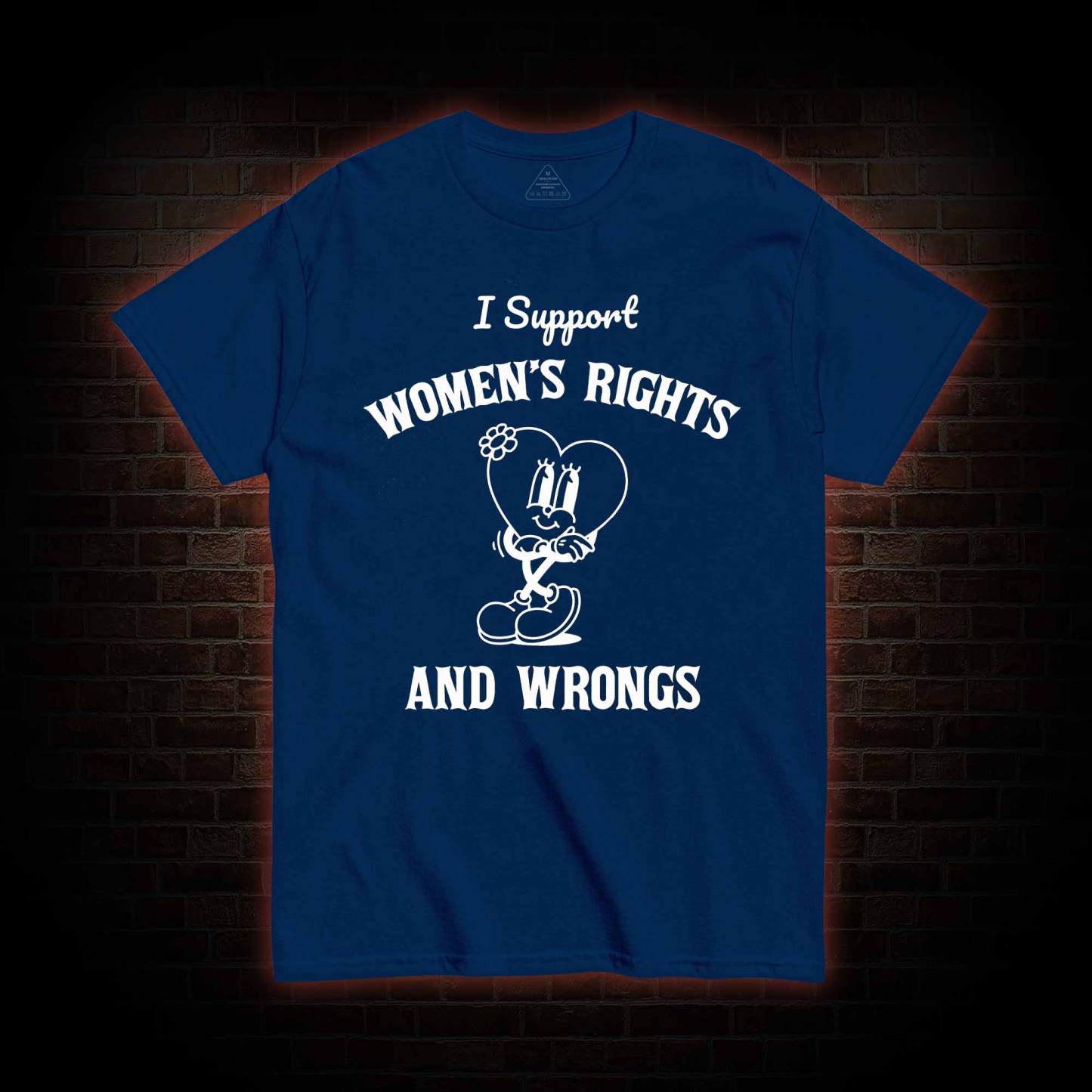 I Support Women's Rights and Wrongs T-shirt 