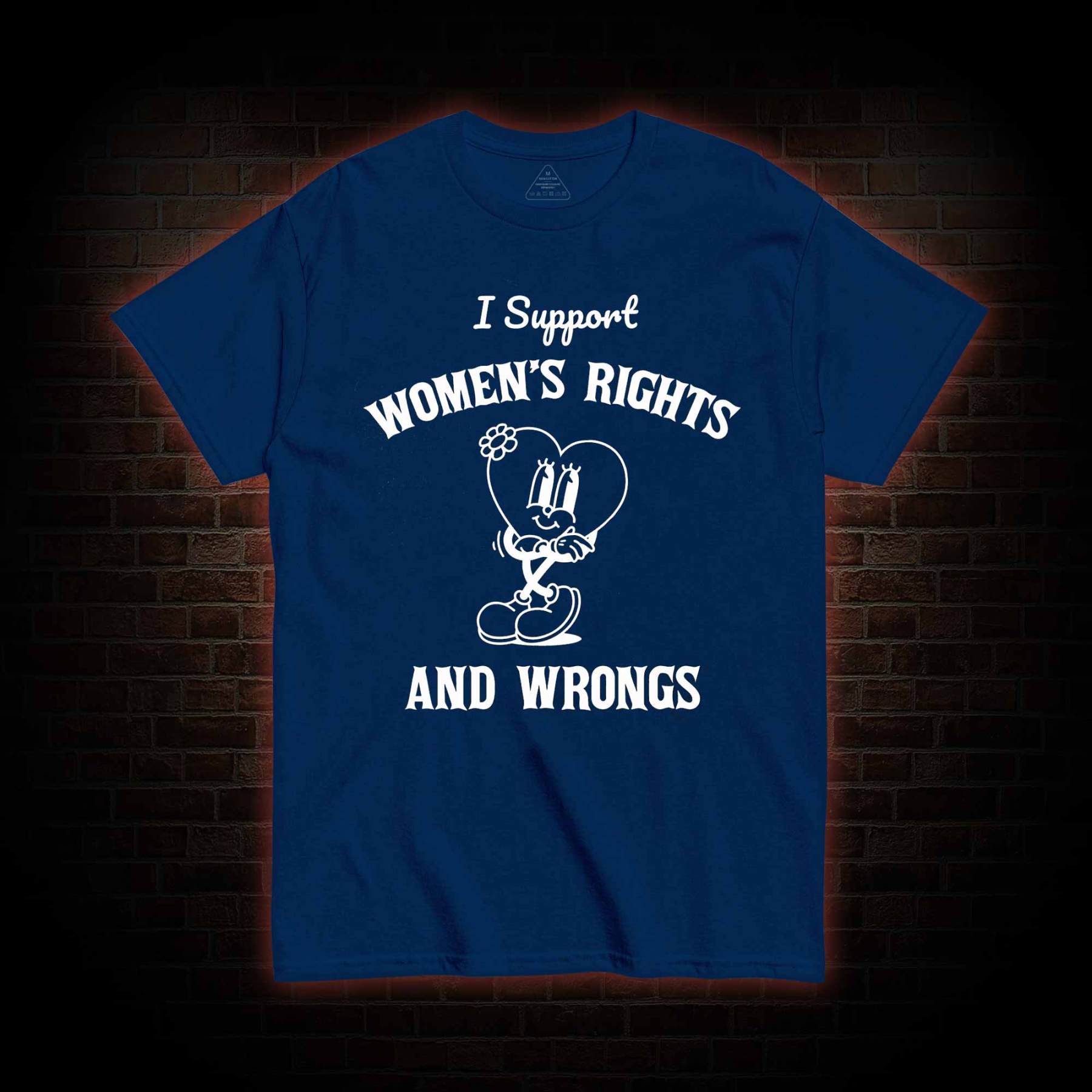 I Support Women's Rights and Wrongs T-shirt 