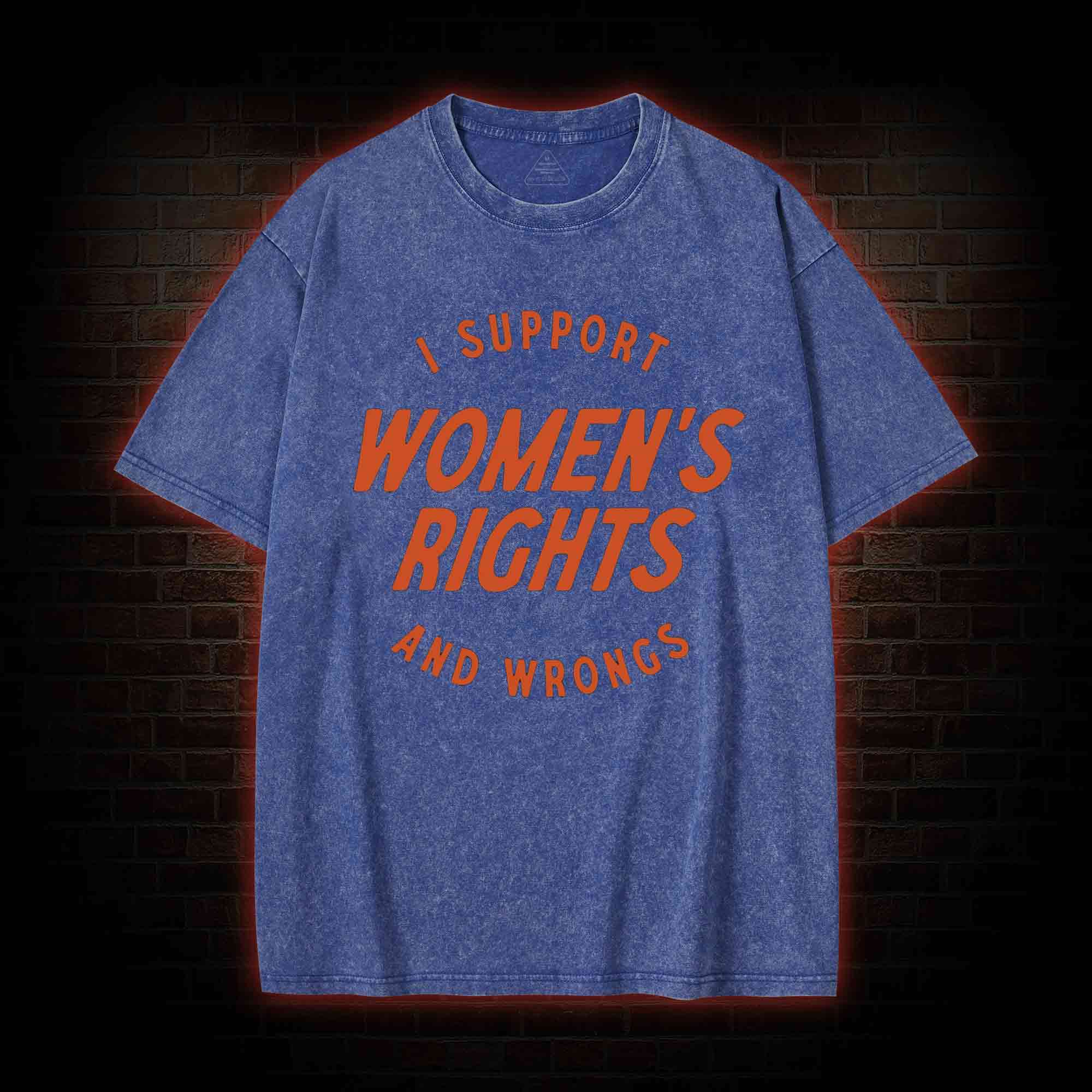 I Support Womens Rights and Wrongs Washed T-shirt