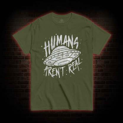Humans aren't Real T-shirt 
